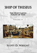 Ship of Theseus: The Heavy Laden Flight of Time - Volume II