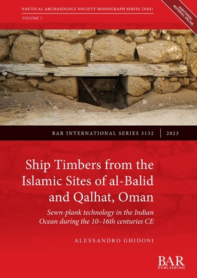 Ship Timbers from the Islamic Site of al-Balid: Sewn-plank technology in the Indian Ocean during the 10-16th centuries CE - Ghidoni, Alessandro