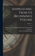 Shipbuilding From its Beginnings Volume; Volume 1