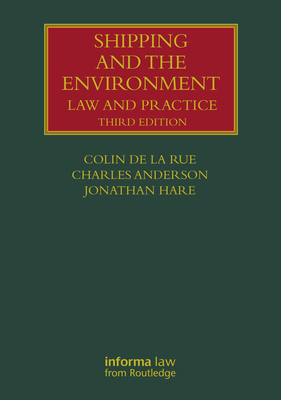 Shipping and the Environment: Law and Practice - De La Rue, Colin, and Anderson, Charles, and Hare, Jonathan