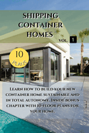 Shipping Container Homes: Learn how to build your new container home sustainable. Inside bonus chapter: Learn how to build your new container home sustainable. Inside bonus chapter