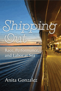 Shipping Out: Race, Performance, and Labor at Sea