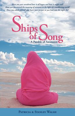 Ships of Song: A Parable of Ascension - Walsh, Stanley, and Walsh, Patricia (Editor)