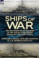 Ships of War: The Development of Warships by the Navies of the World During the Later 19th Century