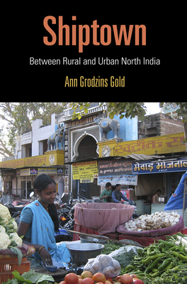 Shiptown: Between Rural and Urban North India - Gold, Ann Grodzins