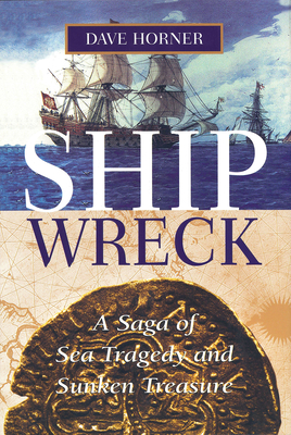 Shipwreck: A Saga of Sea Tragedy and Sunken Treasure - Horner, Dave