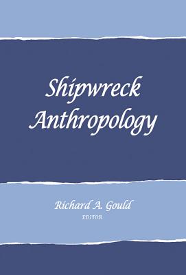 Shipwreck Anthropology - Gould, Richard A. (Editor)