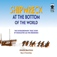 Shipwreck at the Bottom of the World Lib/E: The Extraordinary True Story of Shackleton and the Endurance