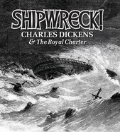 Shipwreck!: Charles Dickens and the "Royal Charter"