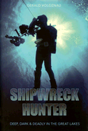 Shipwreck Hunter: Deep, Dark & Deadly in the Great Lakes - Volgenau, Gerry