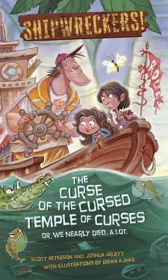 Shipwreckers: The Curse of the Cursed Temple of Curses - Or - We Nearly Died. a Lot. - Peterson, Scott, and Pruett, Joshua