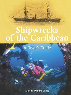Shipwrecks of the Caribbean: A Diver's Guide - Gilkes, Martha Watkins, and Waterman, Stan (Foreword by)