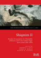 Shiqmim II: The phase II excavations at a Chalcolithic settlement center in the northern Negev desert, Israel (1987 - 1993)