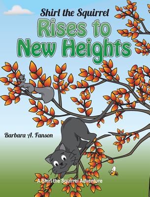 Shirl the Squirrel Rises to New Heights - Fanson, Barbara a