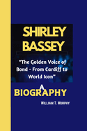 Shirley Bassey Biography: "The Golden Voice of Bond - From Cardiff to World Icon"