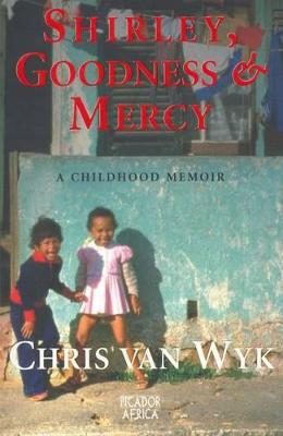 Shirley, Goodness & Mercy: A Childhood Memoir - Van Wyk, Chris