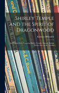 Shirley Temple and the Spirit of Dragonwood; an Original Story Featuring Shirley Temple, Famous Motion Picture Star, as the Heroine