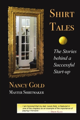 Shirt Tales: The Stories Behind a Successful Start-up - Gold, Nancy