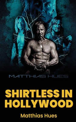 Shirtless in Hollywood (hardback) - Hues, Matthias, and Avedon, Loren (Foreword by)