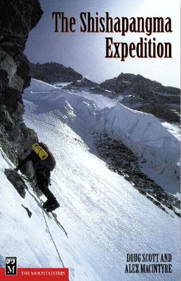 Shisha Pangma: the Alpine Style First Ascent of the Southwest Face - Shishapangma Expedition (1979-1982), Macintyre, Alex, Scott, Doug K.
