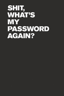 Shit, What's My Password Again?: Internet Password Logbook