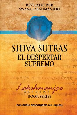 Shiva Sutras: El Despertar Supremo - Lakshmanjoo, Swami, and Hughes, John (Editor), and Oliveri, Federico (Translated by)