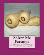 Shiver Me Parsnips: A Guide to Successful Sustainable Vegetable Gardening in Zone 3