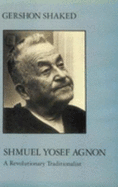 Shmuel Yosef Agnon: A Revolutionary Traditionalist