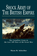 Shock Army of the British Empire: The Canadian Corps in the Last 100 Days of the Great War