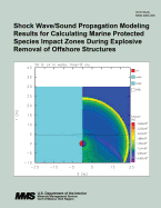 Shock Wave/Sound Propagation Modeling Results for Calculating Marine Protected Species Impact Zones During Explosive Removal of Offshore Structures