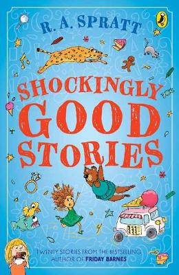 Shockingly Good Stories: Twenty Stories from the Bestselling Author of Friday Barnes - Spratt, R.A.