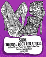 Shoe Coloring Book for Adults: 30 Hand Drawn Paisley and Henna Ladies Shoe Fashion Coloroing Pages
