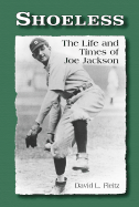 Shoeless: The Life and Times of Joe Jackson [Large Print]