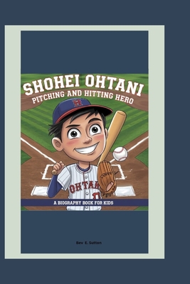 Shohei Ohtani: Pitching and Hitting Hero (A Biography Book for Kids) - E, Bev