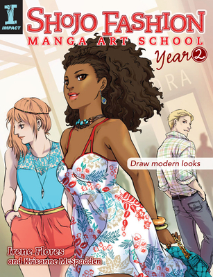Shojo Fashion Manga Art School, Year 2: Draw Modern Looks - Flores, Irene, and McSpadden, Krisanne
