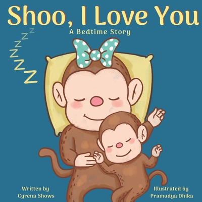 Shoo, I Love You: A Bedtime Story - Shows, Cyrena