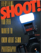 Shoot!: Everything You Ever Wanted to Know about 35mm Photography - Harvey, Liz (Editor)