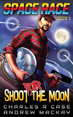 Shoot for the Moon - MacKay, Andrew, and Case, Charles R