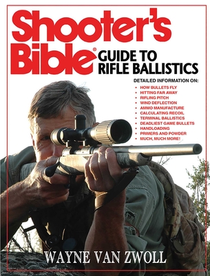 Shooter's Bible Guide to Rifle Ballistics - Van Zwoll, Wayne