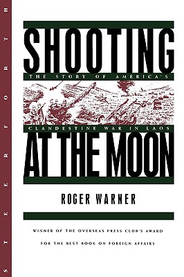 Shooting at the Moon: The Story of America's Clandestine War in Laos - Warner, Roger