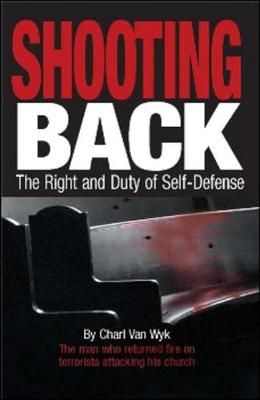 Shooting Back: The Right and Duty of Self-Defense - Van Wyk, Charl