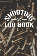 Shooting Log Book: Shooters Logbook for Handloading, Target Shooting, Range Shooting, and Sport Shooting