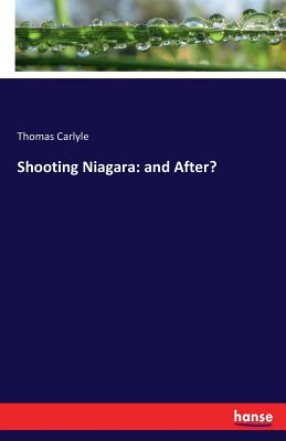 Shooting Niagara: and After? - Carlyle, Thomas