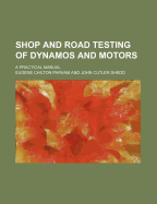 Shop and Road Testing of Dynamos and Motors: A Practical Manual