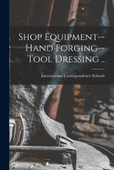 Shop Equipment--Hand Forging--Tool Dressing ..