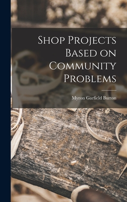 Shop Projects Based on Community Problems - Burton, Myron Garfield