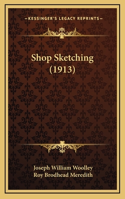 Shop Sketching (1913) - Woolley, Joseph William, and Meredith, Roy Brodhead