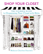 Shop Your Closet: The Ultimate Guide to Organizing Your Closet with Style - Charlton Fascitelli, Melanie