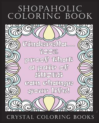 Shopaholic Coloring Book: A Totally Relatable Shopholic Quote Adult Coloring Book Filled With Fun Shopping Rational. The Perfect Gift For Any Shopaholic. - Crystal Coloring Books