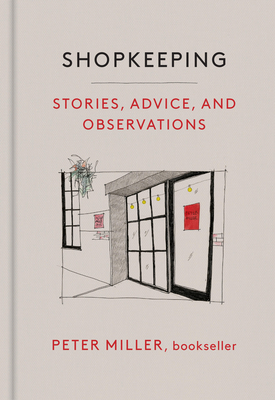 Shopkeeping: Stories, Advice, and Observations - Miller, Peter